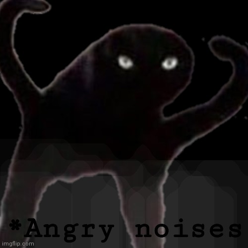 *Angry noises | made w/ Imgflip meme maker