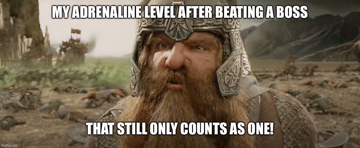 That still only counts as one | MY ADRENALINE LEVEL AFTER BEATING A BOSS; THAT STILL ONLY COUNTS AS ONE! | image tagged in that still only counts as one,Returnal | made w/ Imgflip meme maker