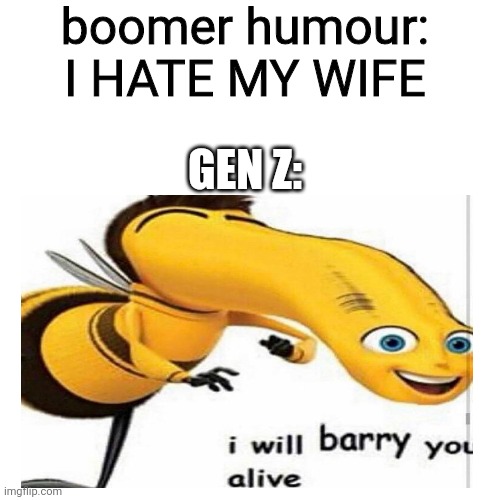a mock meme | boomer humour: I HATE MY WIFE; GEN Z: | image tagged in barry | made w/ Imgflip meme maker