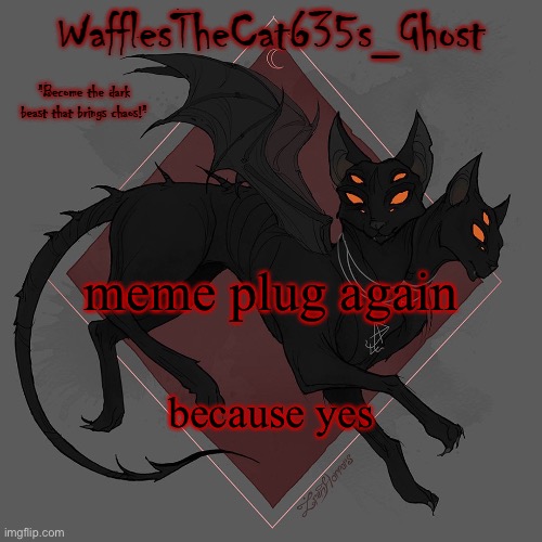 https://imgflip.com/i/5gtkpp | meme plug again; because yes | made w/ Imgflip meme maker