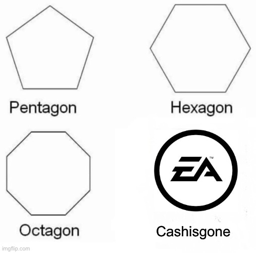 Haha wallet go brrrrrr |  Cashisgone | image tagged in memes,pentagon hexagon octagon,ea,gaming,money | made w/ Imgflip meme maker