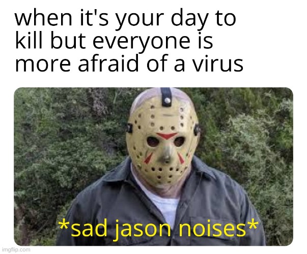 *posts this on a Saturday* | made w/ Imgflip meme maker