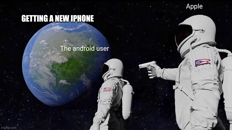 Too much | Apple; GETTING A NEW IPHONE; The android user | image tagged in memes,always has been | made w/ Imgflip meme maker