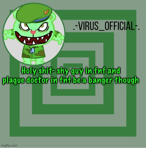 .-Virus_official-. template | Holy shit- shy guy in fnf and plague doctor in fnf be a banger though | image tagged in -virus_official- template | made w/ Imgflip meme maker