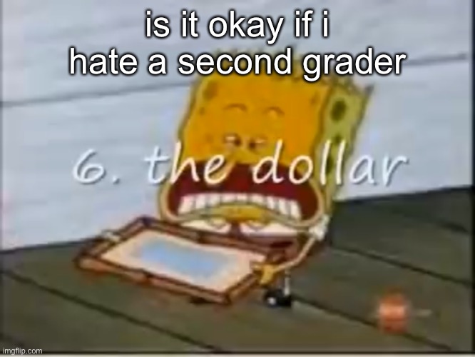 like, with a burning passion | is it okay if i hate a second grader | made w/ Imgflip meme maker