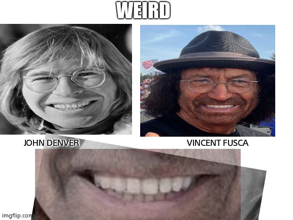 I can't unsee this now. | WEIRD; JOHN DENVER                                                     VINCENT FUSCA | image tagged in memes,john denver,vincent,doppelgnger,weird,lookalike | made w/ Imgflip meme maker