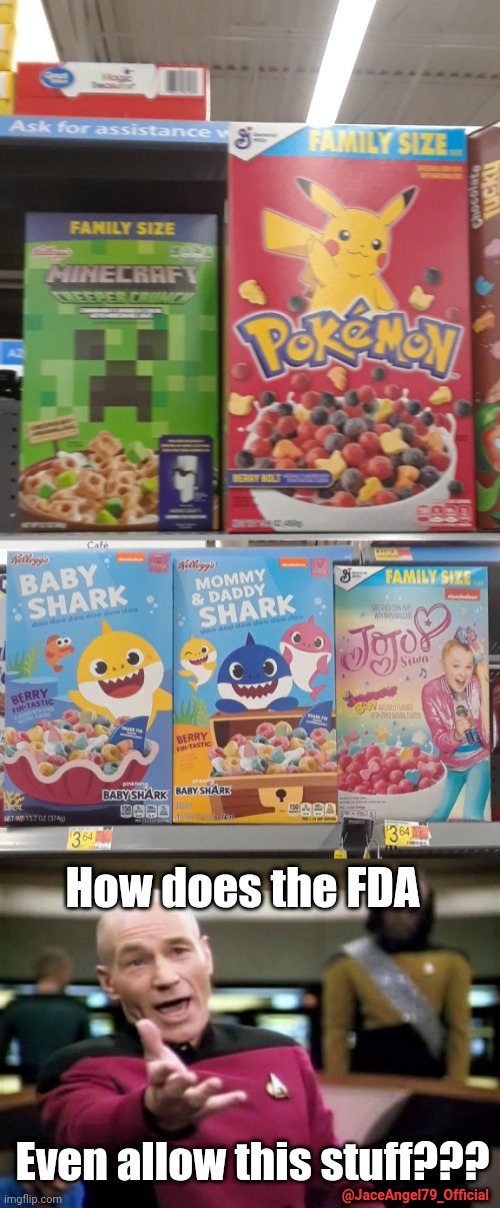 Tell me if you've had any of these cereals! | How does the FDA; Even allow this stuff??? @JaceAngel79_Official | image tagged in memes,picard wtf,these,cereals,actually,exist | made w/ Imgflip meme maker