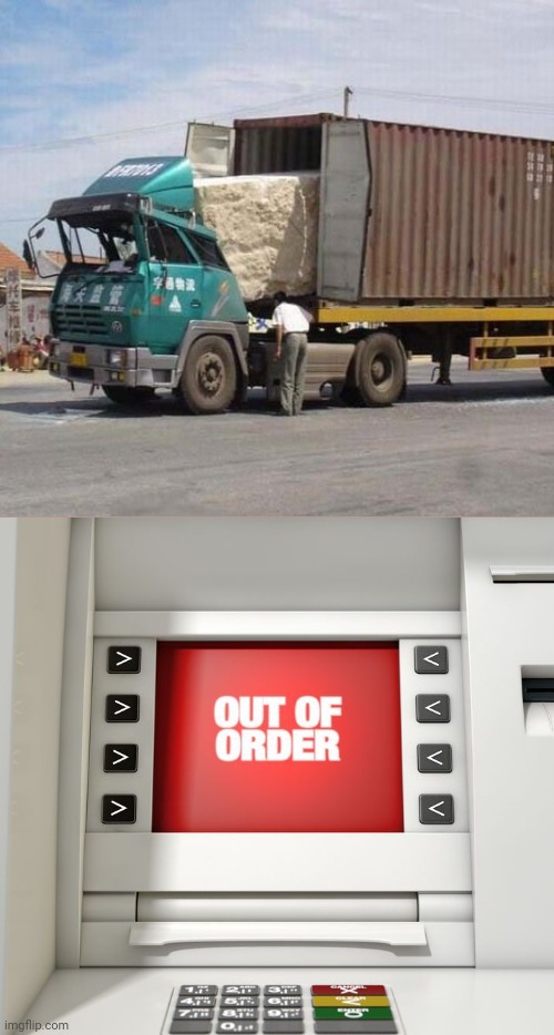 Failed transportation | image tagged in out of order atm machine,truck,you had one job,memes,fails,transport | made w/ Imgflip meme maker