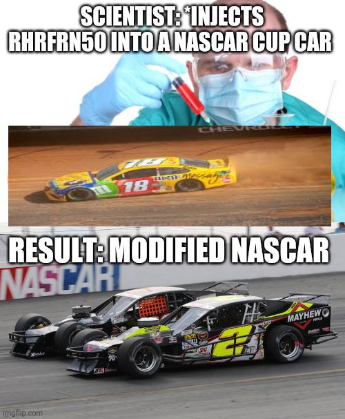 Breaking news fans found out bayer monsanto released GMO NASCAR in 1950 | SCIENTIST: *INJECTS RHRFRN50 INTO A NASCAR CUP CAR; RESULT: MODIFIED NASCAR | image tagged in gmo fruits vegetables,memes | made w/ Imgflip meme maker