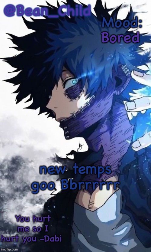 Bored; new temps goo Bbrrrrrr | image tagged in beans burt boy temp brrrrr | made w/ Imgflip meme maker