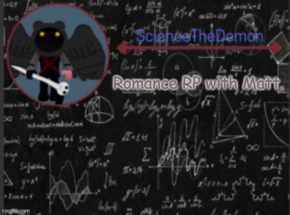 Science's template for scientists | Romance RP with Matt. | image tagged in science's template for scientists | made w/ Imgflip meme maker
