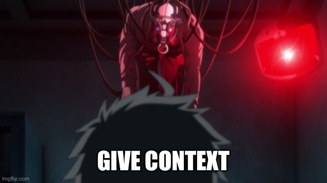 GIVE CONTEXT | made w/ Imgflip meme maker