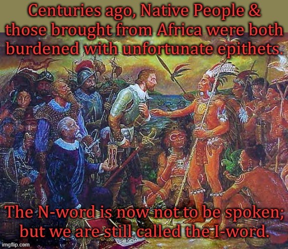 We can't come up with a name for ourselves; can you help us, paleface? | image tagged in columbus meme,racial slurs,history | made w/ Imgflip meme maker