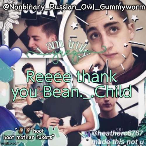 i do not agree with this temps name DONT READ IT- | Reeee thank you Bean._.Child | image tagged in gummyworms simp temp and yes that is what it s called | made w/ Imgflip meme maker