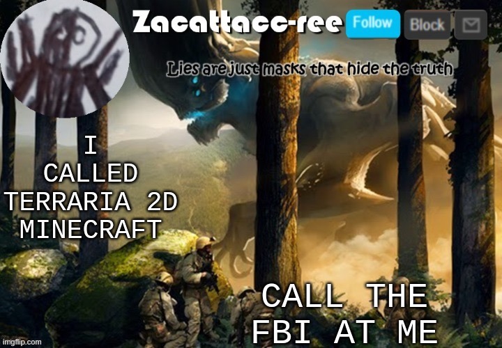 oofed | CALL THE FBI AT ME; I CALLED TERRARIA 2D MINECRAFT | image tagged in zacattacc-ree announcement | made w/ Imgflip meme maker
