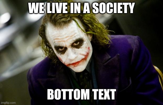 why so serious joker | WE LIVE IN A SOCIETY; BOTTOM TEXT | image tagged in why so serious joker | made w/ Imgflip meme maker