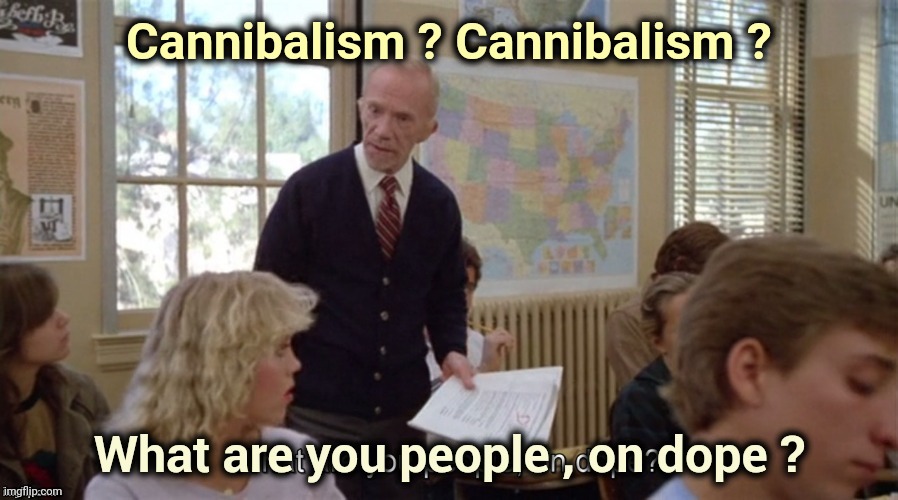 On Dope | Cannibalism ? Cannibalism ? | image tagged in on dope | made w/ Imgflip meme maker