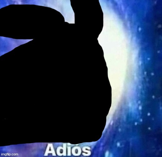 void slug crls "Adios" | image tagged in void slug crls adios | made w/ Imgflip meme maker