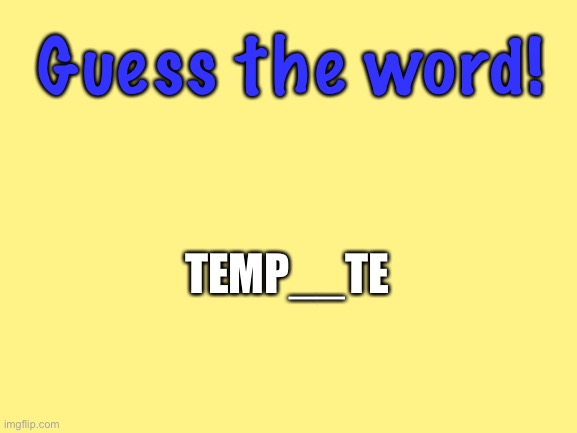 Guess the word! | Guess the word! TEMP__TE | image tagged in memes,disaster girl | made w/ Imgflip meme maker
