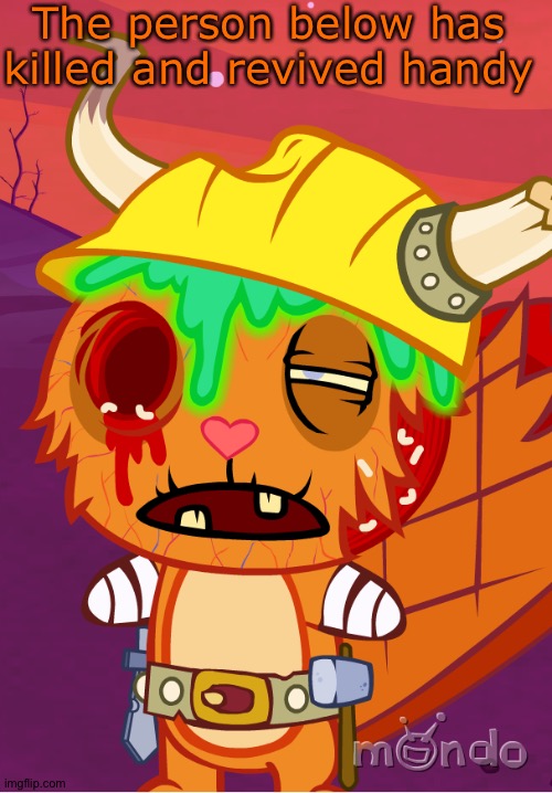 Zombie Handy (HTF) | The person below has killed and revived handy | image tagged in zombie handy htf | made w/ Imgflip meme maker
