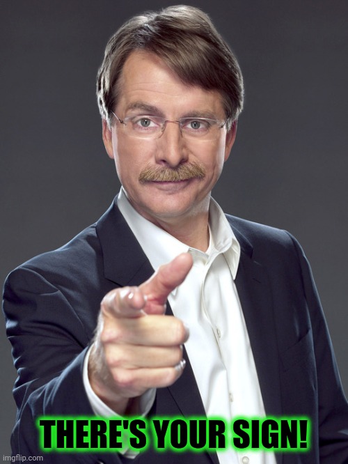 jeff foxworthy pointing | THERE'S YOUR SIGN! | image tagged in jeff foxworthy pointing | made w/ Imgflip meme maker
