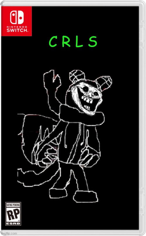 ITS ME CRLS FOR THE NINTENDO SWITCH *proceeds to toss mic into a paper shredder* | C R L S | made w/ Imgflip meme maker