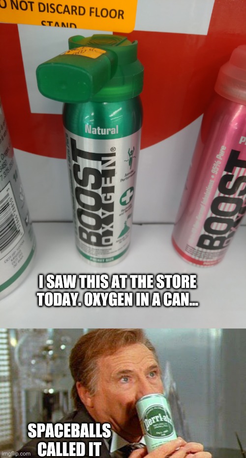 Dumber than bottled water | I SAW THIS AT THE STORE TODAY. OXYGEN IN A CAN... SPACEBALLS CALLED IT | image tagged in funny,water bottle | made w/ Imgflip meme maker