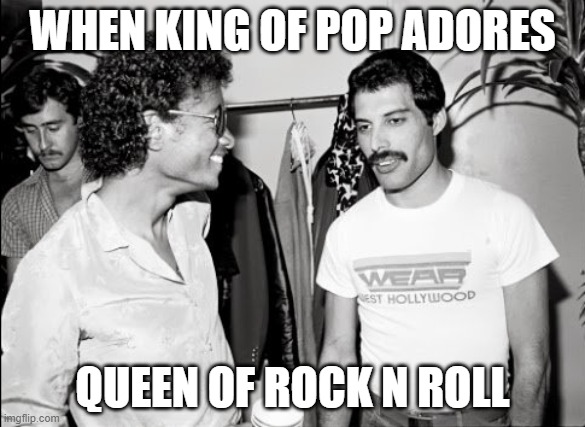 When the King of Pop adores the Queen of Rock N Roll | WHEN KING OF POP ADORES; QUEEN OF ROCK N ROLL | image tagged in michael jackson,freddie mercury,queen,king of pop,rock stars | made w/ Imgflip meme maker