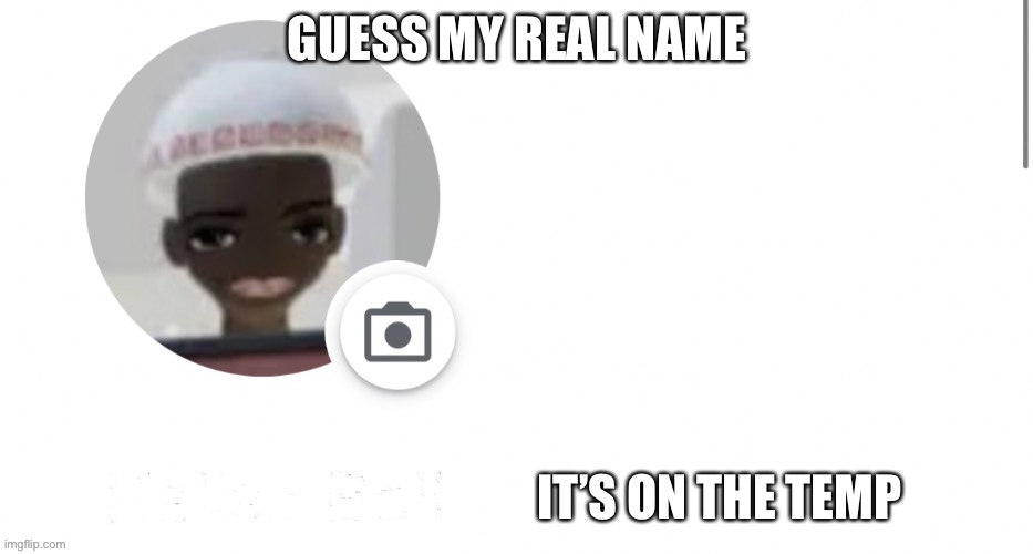 GUESS MY REAL NAME; IT’S ON THE TEMP | image tagged in this temp | made w/ Imgflip meme maker