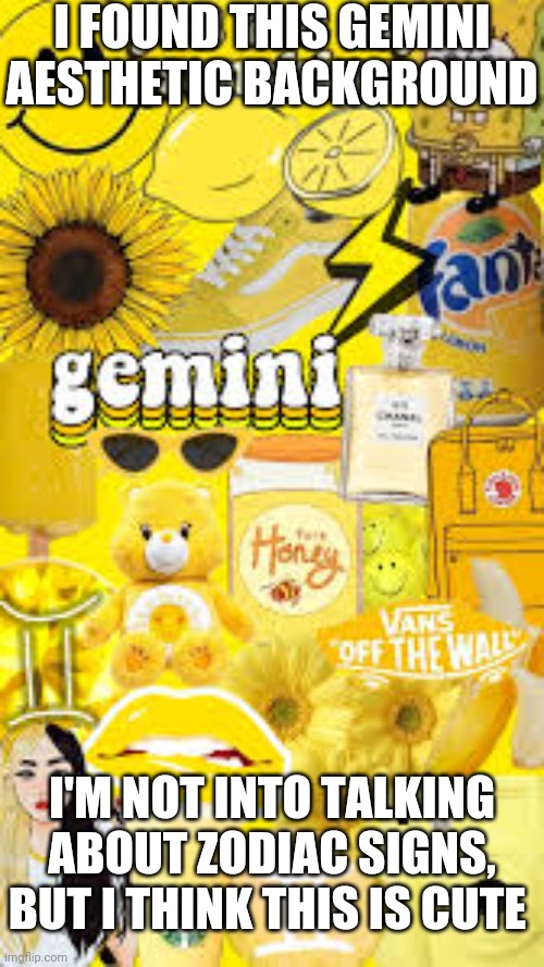 I FOUND THIS GEMINI AESTHETIC BACKGROUND; I'M NOT INTO TALKING ABOUT ZODIAC SIGNS, BUT I THINK THIS IS CUTE | made w/ Imgflip meme maker