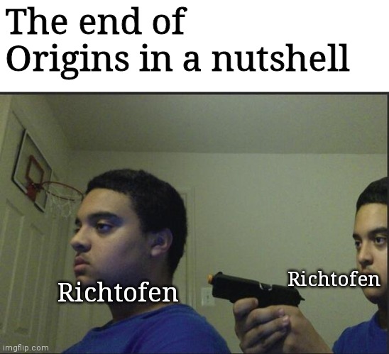 Trust Nobody, Not Even Yourself | The end of Origins in a nutshell; Richtofen; Richtofen | image tagged in trust nobody not even yourself | made w/ Imgflip meme maker
