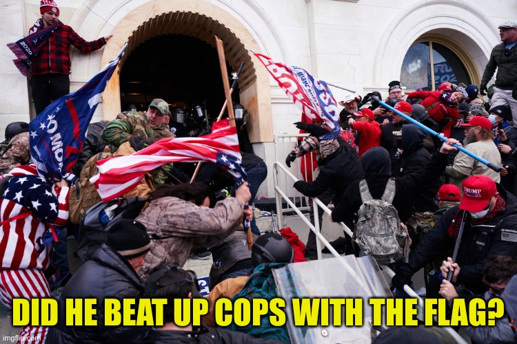 DID HE BEAT UP COPS WITH THE FLAG? | made w/ Imgflip meme maker