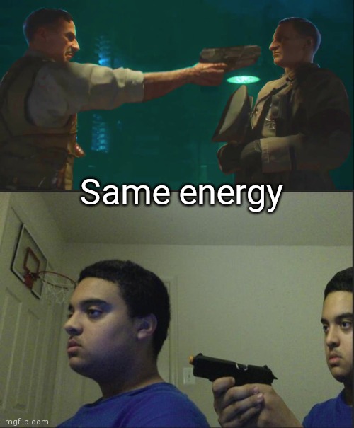 Same energy | image tagged in trust nobody not even yourself | made w/ Imgflip meme maker