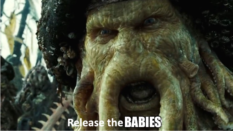 release the kraken | BABIES | image tagged in release the kraken | made w/ Imgflip meme maker