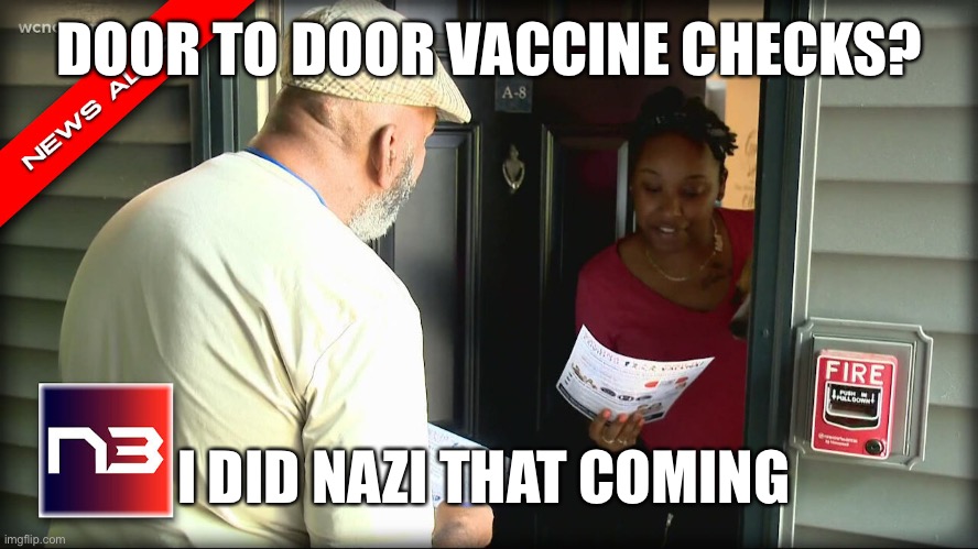 Vaxx checks | DOOR TO DOOR VACCINE CHECKS? I DID NAZI THAT COMING | image tagged in vaccines,nazis,door,fascist,passport | made w/ Imgflip meme maker