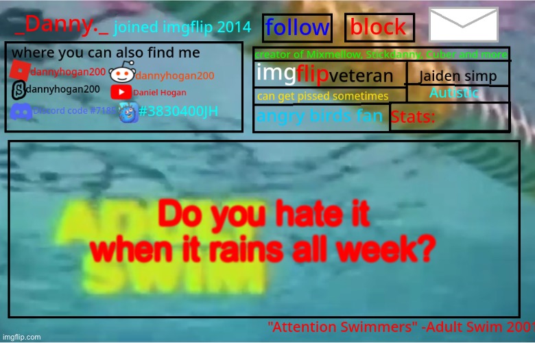 _Danny._ Summer Announcement template | Do you hate it when it rains all week? | image tagged in _danny _ summer announcement template | made w/ Imgflip meme maker