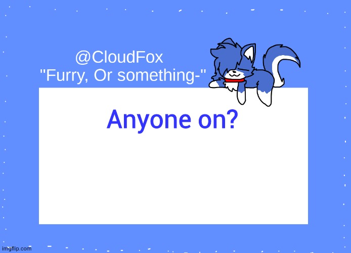 boredddd | Anyone on? | image tagged in the foxo temp | made w/ Imgflip meme maker