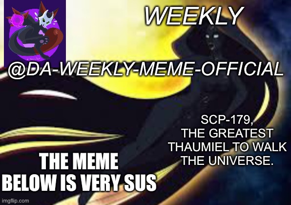 Sussybaka | THE MEME BELOW IS VERY SUS | image tagged in weekly s scp-179 temp | made w/ Imgflip meme maker