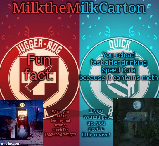 MilkTheMilkCarton but it's his favorite perks | Fun fact:; You reload fast after drinking Speed Cola because it contains meth | image tagged in milkthemilkcarton but it's his favorite perks | made w/ Imgflip meme maker