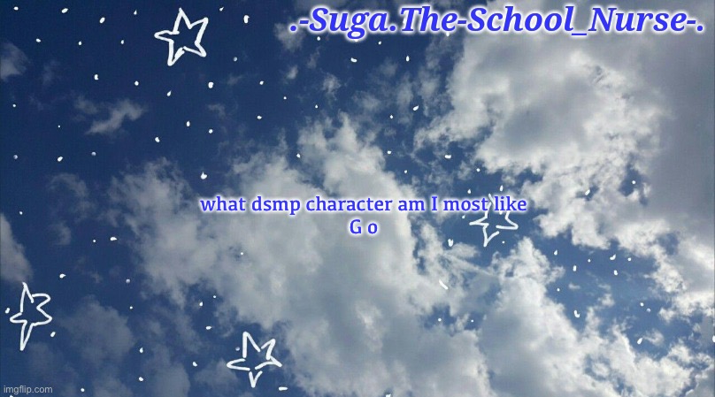 B o a r d | what dsmp character am I most like
G o | image tagged in star cloud temp | made w/ Imgflip meme maker