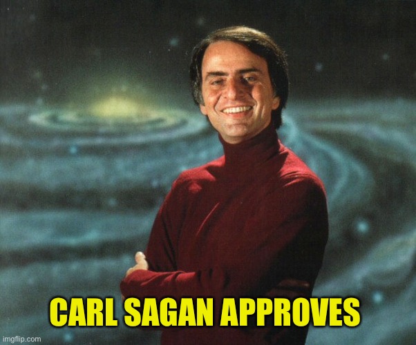 Carl Sagan | CARL SAGAN APPROVES | image tagged in carl sagan | made w/ Imgflip meme maker