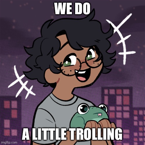 Ram3n picrew | WE DO; A LITTLE TROLLING | image tagged in ram3n picrew | made w/ Imgflip meme maker