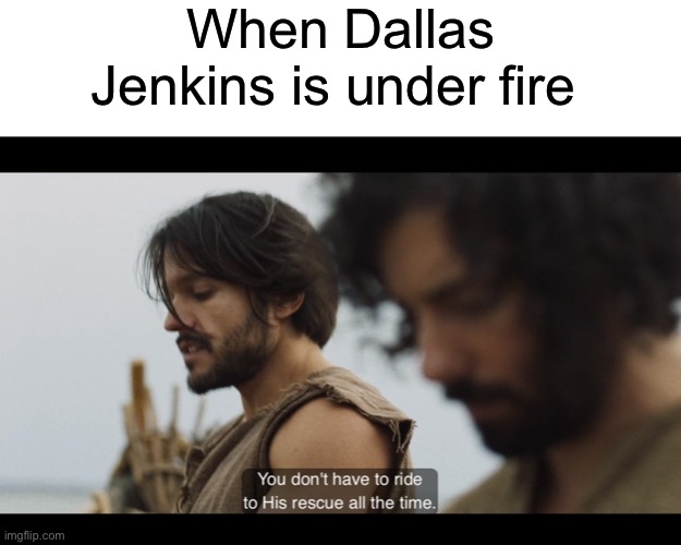 When Dallas Jenkins is under fire | image tagged in blank white template,the chosen | made w/ Imgflip meme maker