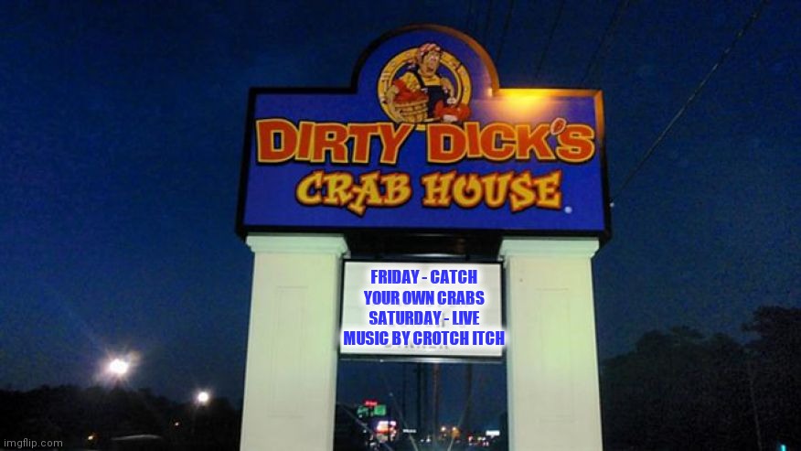 Live crabs | FRIDAY - CATCH YOUR OWN CRABS
SATURDAY - LIVE MUSIC BY CROTCH ITCH | image tagged in crabs,genitals | made w/ Imgflip meme maker