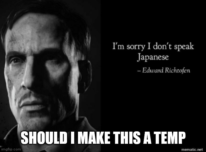 SHOULD I MAKE THIS A TEMP | made w/ Imgflip meme maker