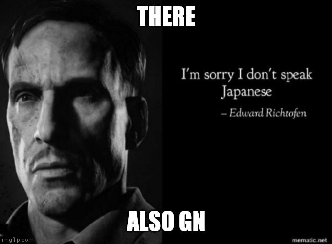 Richtofen I'm sorry I don't speak Japanese | THERE; ALSO GN | image tagged in richtofen i'm sorry i don't speak japanese | made w/ Imgflip meme maker