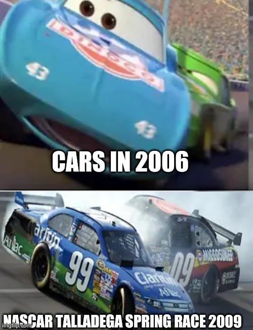 Whhaaattt?? Did disney predict the future | CARS IN 2006; NASCAR TALLADEGA SPRING RACE 2009 | image tagged in memes | made w/ Imgflip meme maker