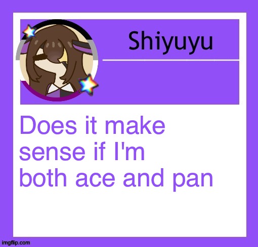 Does it make sense if I'm both ace and pan | image tagged in iujhjhhgutttctfct | made w/ Imgflip meme maker