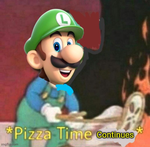 Pizza time stops | Continues | image tagged in pizza time stops | made w/ Imgflip meme maker
