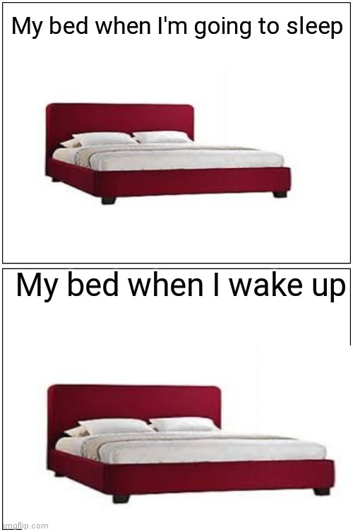 Blank Comic Panel 1x2 Meme | My bed when I'm going to sleep My bed when I wake up | image tagged in memes,blank comic panel 1x2 | made w/ Imgflip meme maker